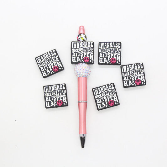 I Wanna Be Nice But Then Bitch*s Happen Focal Beads, Sarcasm Saying Beads, Funny Saying Focal Beads, Silicone Beads, Beads for Pens #644