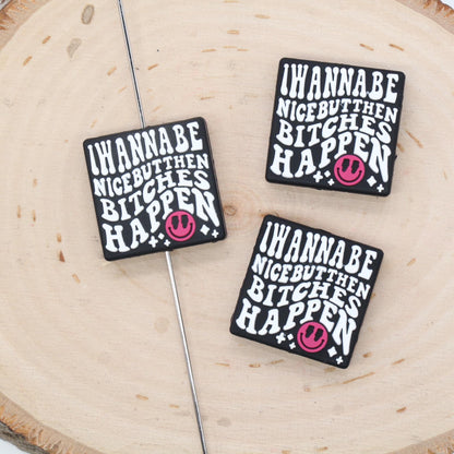 I Wanna Be Nice But Then Bitch*s Happen Focal Beads, Sarcasm Saying Beads, Funny Saying Focal Beads, Silicone Beads, Beads for Pens #644